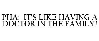 PHA: IT'S LIKE HAVING A DOCTOR IN THE FAMILY!
