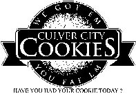 CULVER CITY COOKIES WE GOT EM YOU EAT EM HAVE YOU HAD YOUR COOKIE TODAY?