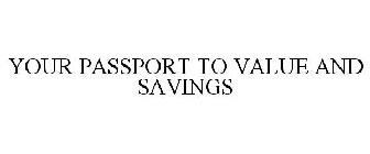 YOUR PASSPORT TO VALUE AND SAVINGS