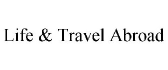 LIFE & TRAVEL ABROAD