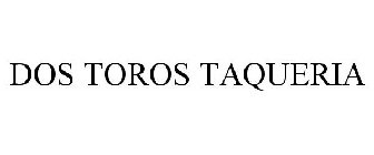 DOS TOROS TAQUERIA