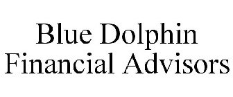 BLUE DOLPHIN FINANCIAL ADVISORS