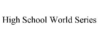 HIGH SCHOOL WORLD SERIES