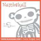 NUMBSKULL BY SLICK S SAM WWW.SLICKSAM.COM BARE BONES REAL