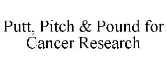 PUTT, PITCH & POUND FOR CANCER RESEARCH