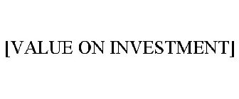 [VALUE ON INVESTMENT]
