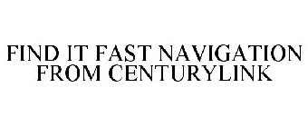 FIND IT FAST NAVIGATION FROM CENTURYLINK