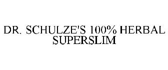 DR. SCHULZE'S 100% HERBAL SUPERSLIM