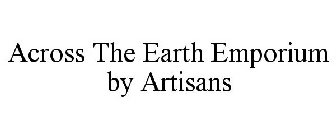 ACROSS THE EARTH EMPORIUM BY ARTISANS