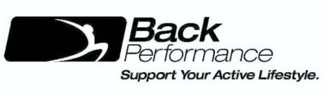 BACK PERFORMANCE SUPPORT YOUR ACTIVE LIFESTYLE.