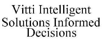 VITTI INTELLIGENT SOLUTIONS INFORMED DECISIONS