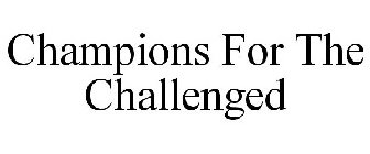 CHAMPIONS FOR THE CHALLENGED