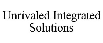 UNRIVALED INTEGRATED SOLUTIONS