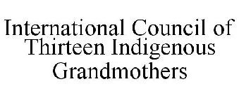 INTERNATIONAL COUNCIL OF THIRTEEN INDIGENOUS GRANDMOTHERS