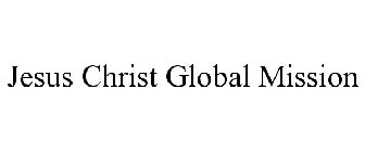 JESUS CHRIST GLOBAL MISSION