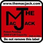 WWW.THEMACJACK.COM PATENT PENDING 2000# LIFT CAPACITY THE MAC JACK DO NOT REMOVE THIS LABEL