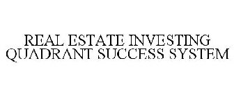 REAL ESTATE INVESTING QUADRANT SUCCESS SYSTEM