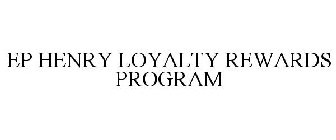 EP HENRY LOYALTY REWARDS PROGRAM