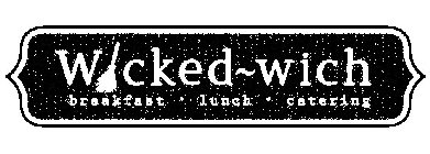 WICKED~WICH BREAKFAST · LUNCH · CATERING