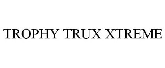 TROPHY TRUX XTREME
