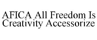 AFICA ALL FREEDOM IS CREATIVITY ACCESSORIZE