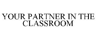 YOUR PARTNER IN THE CLASSROOM