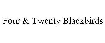 FOUR & TWENTY BLACKBIRDS