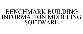 BENCHMARK BUILDING INFORMATION MODELING SOFTWARE