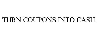 TURN COUPONS INTO CASH