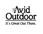AVID OUTDOOR IT'S GREAT OUT THERE.