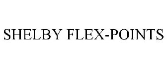 SHELBY FLEX-POINTS