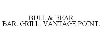BULL & BEAR BAR. GRILL. VANTAGE POINT.