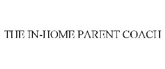 THE IN-HOME PARENT COACH