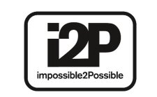 I2P IMPOSSIBLE2POSSIBLE