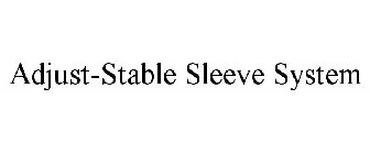 ADJUST-STABLE SLEEVE SYSTEM