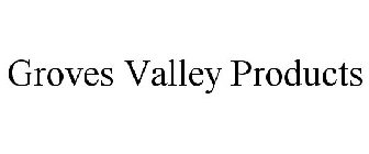GROVES VALLEY PRODUCTS