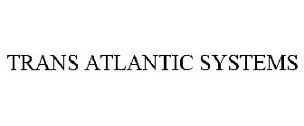 TRANS ATLANTIC SYSTEMS