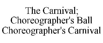 THE CARNIVAL; CHOREOGRAPHER'S BALL CHOREOGRAPHER'S CARNIVAL