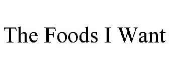 THE FOODS I WANT