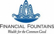 FINANCIAL FOUNTAINS: WEALTH FOR THE COMMON GOOD