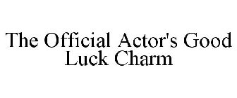 THE OFFICIAL ACTOR'S GOOD LUCK CHARM