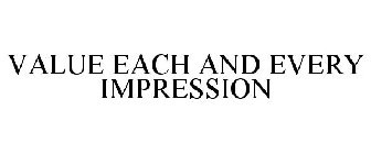 VALUE EACH AND EVERY IMPRESSION