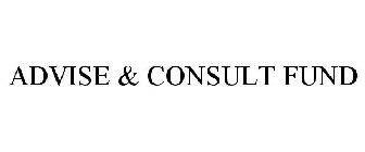 ADVISE & CONSULT FUND