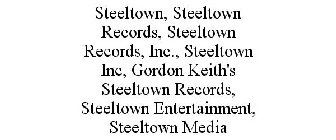 STEELTOWN, STEELTOWN RECORDS, STEELTOWN RECORDS, INC., STEELTOWN INC, GORDON KEITH'S STEELTOWN RECORDS, STEELTOWN ENTERTAINMENT, STEELTOWN MEDIA