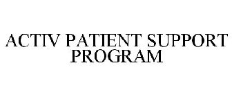 ACTIV PATIENT SUPPORT PROGRAM