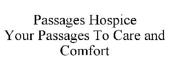 PASSAGES HOSPICE YOUR PASSAGES TO CARE AND COMFORT