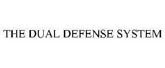 THE DUAL DEFENSE SYSTEM