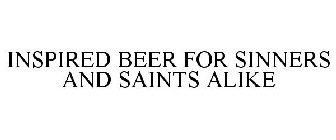 INSPIRED BEER FOR SINNERS AND SAINTS ALIKE