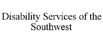 DISABILITY SERVICES OF THE SOUTHWEST