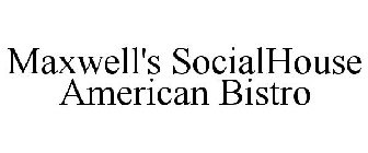 MAXWELL'S SOCIALHOUSE AMERICAN BISTRO